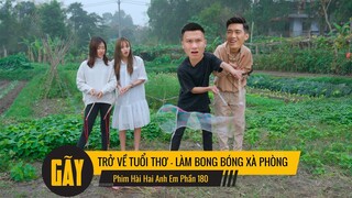 TRỞ VỀ TUỔI THƠ - LÀM BONG BÓNG XÀ PHÒNG | Hai Anh Em Phần 180 | Phim Ngắn Hài Hước Hay Nhất Gãy TV
