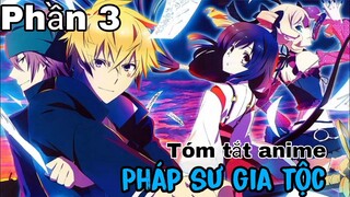 Tóm tắt Anime: " Pháp sư gia tộc " | Phần 3 | Review Anime hay