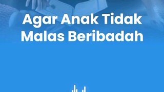 agar anak tidak malas ibadah