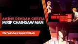 Rekomendasi 4 Anime mirip Chainsaw Man, cocok ditonton sambil nunggu animenya tamat.