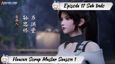 [ EPISODE 17 ] Heaven Scrap Master Season 1 - 1080p Super Duper HD Sub Indo