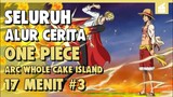 Misi Penyelamatan Sanji!! SELURUH ALUR CERITA ONE PIECE ARC WHOLE CAKE ISLAND PART 3 | 17 MENIT