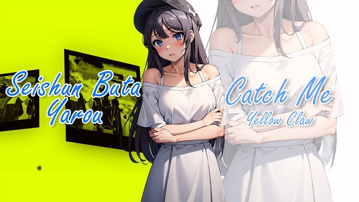 AMV Seishun Buta Yarou [Catch Me - Yellow Claw]