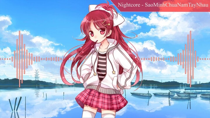 [Nightcore]   Sao mình chưa nắm tay nhau remix