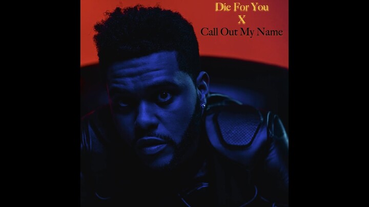 The Weeknd - Die For You X Call Out My Name (Transition)