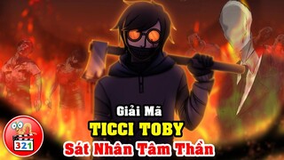 Giải Mã TICCI TOBY: Sát Nhân Tâm Thần Điên Loạn | Proxy Top 1 Của SLENDERMAN