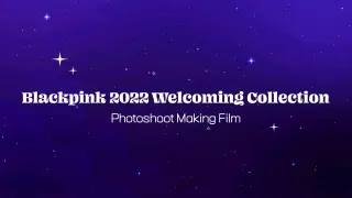 Blackpink 2022 Welcoming Collection Photoshoot Making Film Full