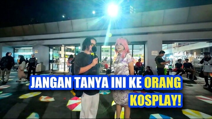 💥 JANGAN PERNAH TANYA INI KE ORANG KOSPLAY! REAKSI NYA BIKIN NGAKAK