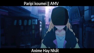 Paripi koumei || AMV Hay Nhất