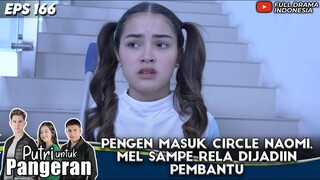 PENGEN MASUK CIRCLE NAOMI, MEL SAMPE RELA DIJADIIN PEMBANTU - PUTRI UNTUK PANGERAN