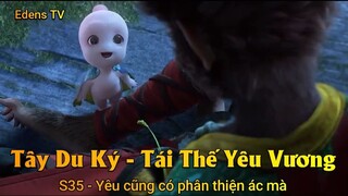 Tây Du Ký - Tái Thế Yêu Vương Tập 35 - Yêu cũng có phân thiện ác mà