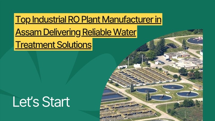 Top Industrial RO Plant Manufacturer in Assam Delivering Reliable Water Treatmen