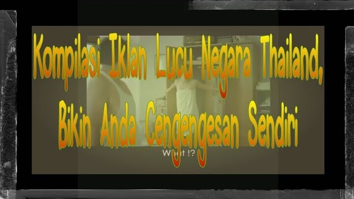 Kompilasi Iklan Televisi Lucu Negara Thailand, Bikin Anda Cengengesan Sendiri