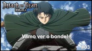 Tatakai On Titan EP3: Vamo ver o bonde!