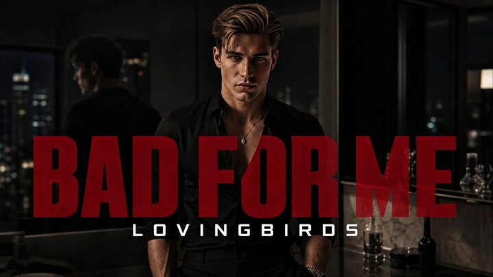 LovingBirds – BAD FOR ME | Official Lyric Video