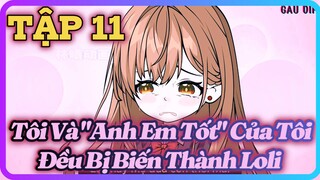 Tôi Và "Anh Em Tốt" Của Tôi Đều Bị Biến Thành Loli [TẬP 11] | GẤU VIP