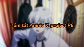 Tóm tắt Anime K-project Phần 6 #tomtat #animeaction