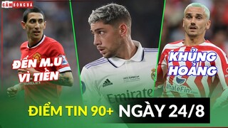 Điểm tin tối 24/8 | Di Maria đến M.U vì tiền; Real từ chối bán Valverde; Atletico khủng hoảng lương