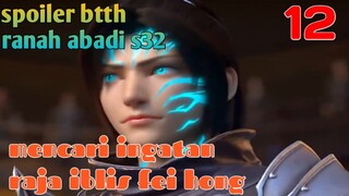 Batle Through The Heavens Ranah Abadi S32 Part 12 : Mencari Ingatan Raja Iblis Fei Hong