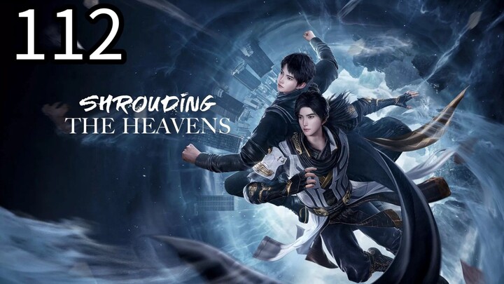 Shrouding the Heaven Episode 112