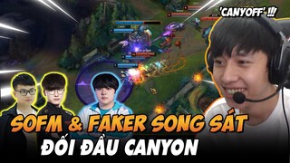 BÌNH LUẬN RANK HÀN: SOFM CÙNG FAKER SONG SÁT ĐỐI ĐẦU VỚI CANYON VÀ CÁI KẾT