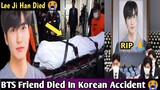 BTS Friend Died In Korean Accident 😭 | Lee Ji Han Died
