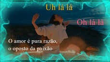 Uh lá lá (Oh là là) - O amor é pura razão, o oposto da paixão