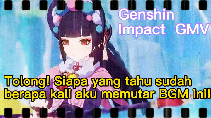 [Genshin Impact, GMV] Tolong! Siapa yang tahu sudah berapa kali aku memutar BGM ini!