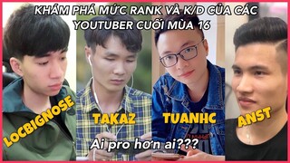 KHÁM PHÁ K/D & RANK CỦA TAKAZ, TUANHC, LOCBIGNOSE, ANST CUỐI MÙA 16 || PUBG MOBILE