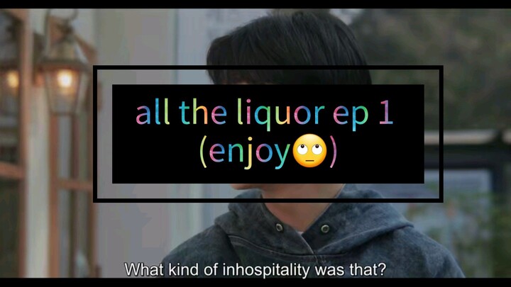 all the liquor ep 1