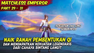 DAO LING MAKIN OP DENGAN NAIK RANAH KE PEMBENTUKAN QI TAHAN PERTAMA | MATCHLESS EMPEROR 29 - 31