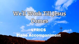 We'll Work Till Jesus Comes | Piano | Lyrics | Accompaniment | Hymns | Hymnals |