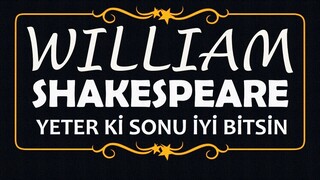 "Yeter ki Sonu İyi Bitsin" William SHAKESPEARE sesli öykü Akın ALTAN