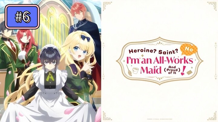 (Episode 6) Heroine? Saint? No, I’m an All-Works Maid [English Sub]