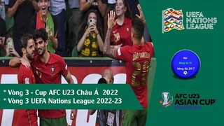 KẾT QUẢ VÒNG 3 UEFA NATIONS LEAGUE 22/23. CUP U23 AFC CHÂU Á