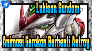 [Lukisan Gundam] Terinspirasi oleh Animasi Gerakan Berhenti Astray_3