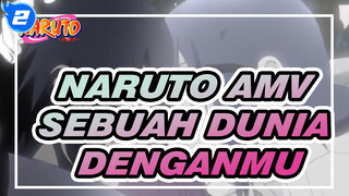 Aku Ingin Dunia Hanya Denganmu | Naruto AMV_2