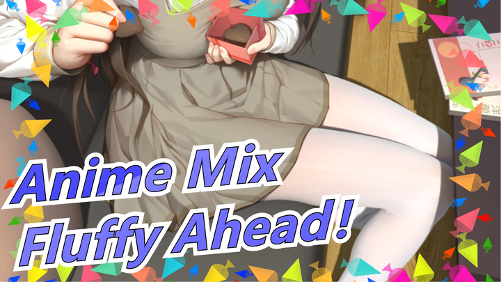 Anime Mix|Fluffy Ahead！I can't believe I've watched it hundreds of times!