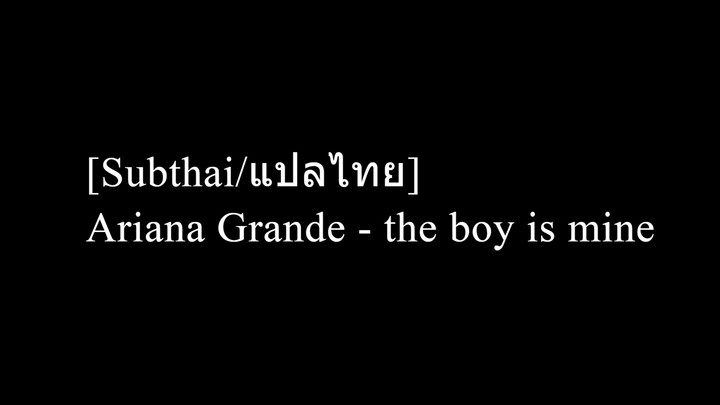 [Subthai/แปลไทย] Ariana Grande - the boy is mine