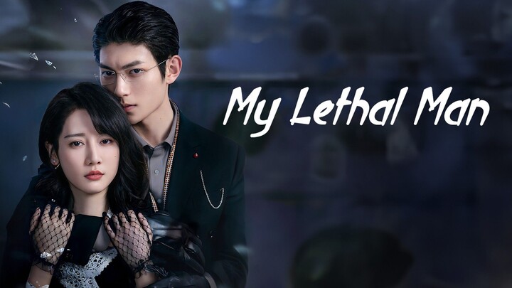 My lethal Man Cdrama mini series complete episode