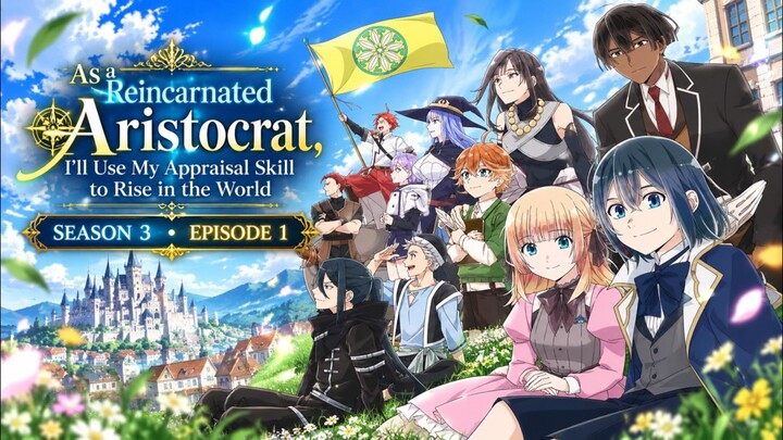 As a Reincarnated Aristocrat, I’ll Use My Appraisal Skill to Rise in the World Season 3 Episode 1