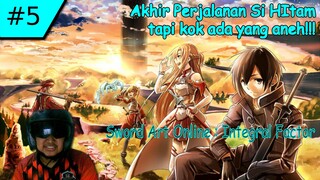 Akhir Perjalanan Si Hitam, tapi kok ada yang aneh ~ Sword Art Online Integral Factor #5