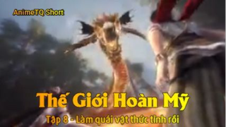 Thế Giới Hoàn Mỹ Tập 8 - Làm quái vật thức tỉnh rồi