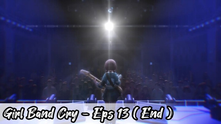 Girl Band Cry - Eps 13  END ( Sub Indonesia )