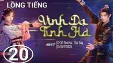 Vĩnh Dạ Tinh Hà - Tập 20 | Lồng Tiếng