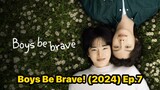 Boys Be Brave! (2024) Ep.7 Eng Sub