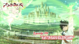 Black Clover (Season Terbaru) - Episode 198 [Subtitle Indonesia] - " Kapten Baru Golden Dawn "