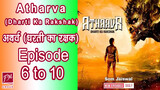 Atharva Dharti ka Rakshak Episode 6 to 10