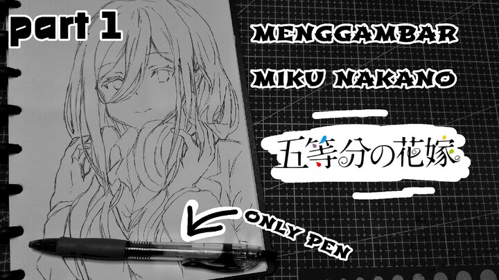 menggambar miku nakano menggunakan satu pena,  prat 1