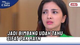 Indah Bimbang, Ternyata Rayn Tak Sejahat Yang Dipikir | Atas Nama Cinta ANTV Eps 10 (4/6)